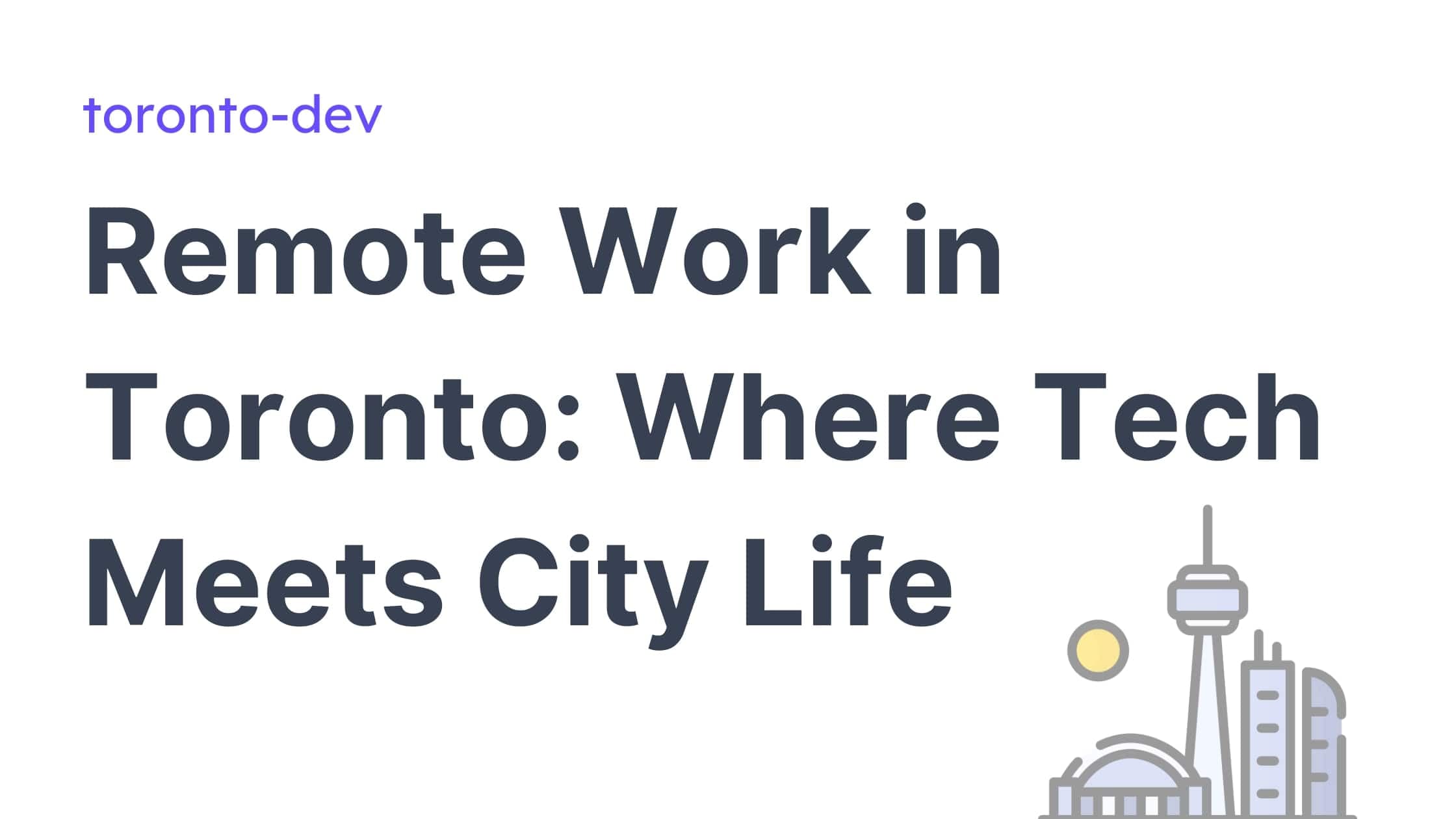 Remote Work in Toronto: Where Tech Meets City Life